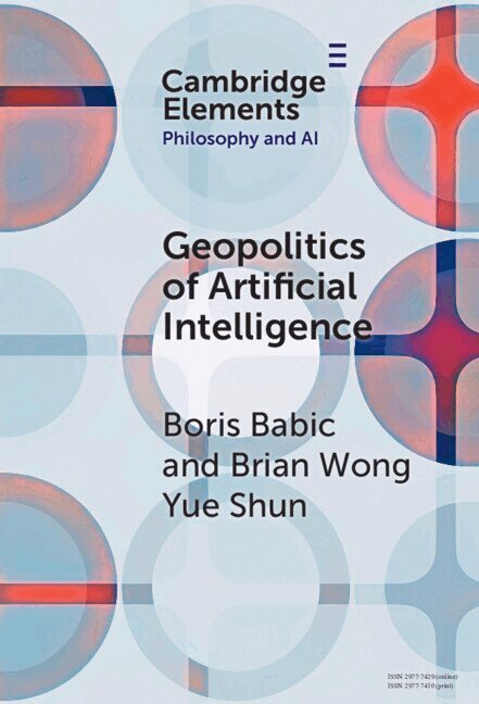 Boris Babic, Brian Wong Yue Shun - The Geopolitics of Artificial Intelligence, Inbunden