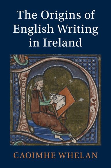 Caoimhe Whelan - The Origins of English Writing in Ireland, Inbunden