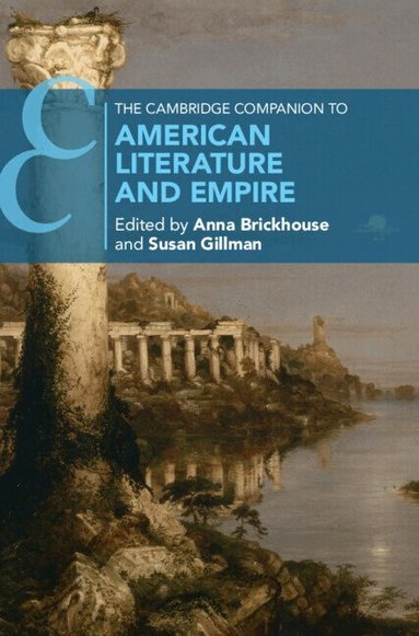 Anna Brickhouse, Susan Gillman - The Cambridge Companion to American Literature and Empire, Inbunden