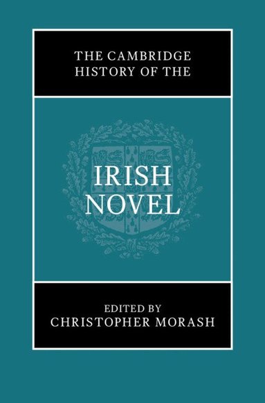 Christopher Morash - The Cambridge History of the Irish Novel, Inbunden