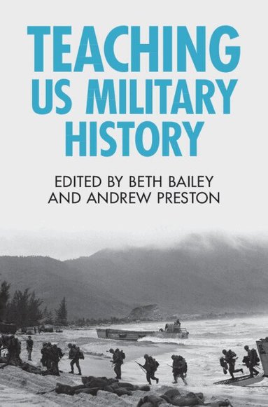 Beth Bailey, Andrew Preston - Teaching US Military History, Häftad