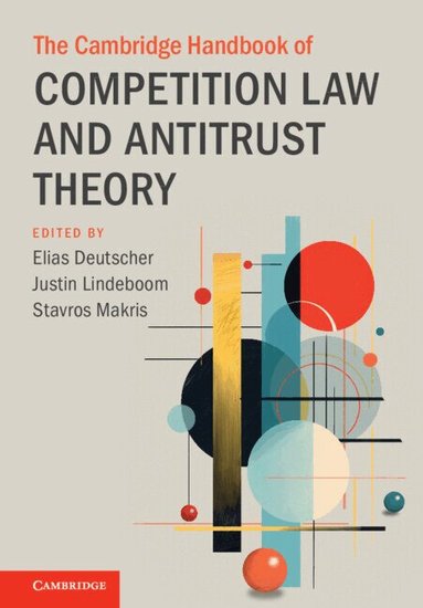 Elias Deutscher, Justin Lindeboom, Stavros Makris - The Cambridge Handbook of Competition Law and Antitrust Theory, Inbunden