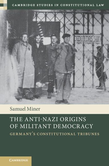 Samuel Miner - The Anti-Nazi Origins of Militant Democracy, Inbunden