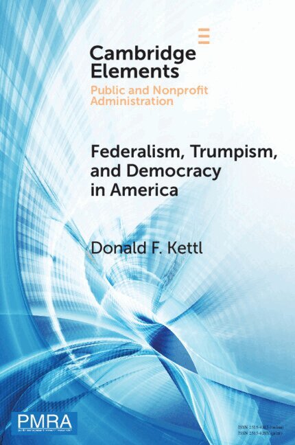 Donald F. Kettl - Federalism, Trumpism, and Democracy in America, Häftad