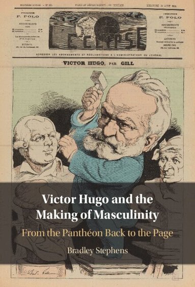 Bradley Stephens - Victor Hugo and the Making of Masculinity, Inbunden