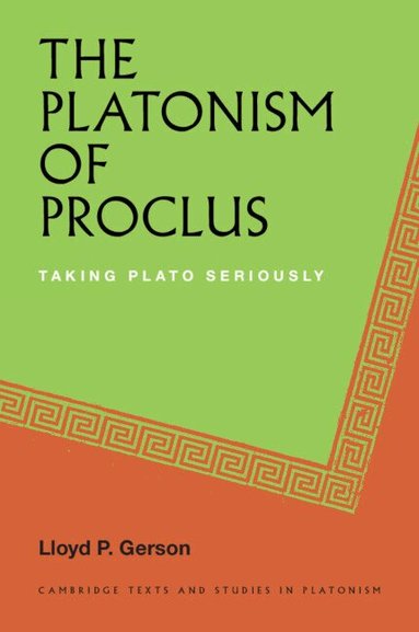 Lloyd P. Gerson - The Platonism of Proclus, Häftad