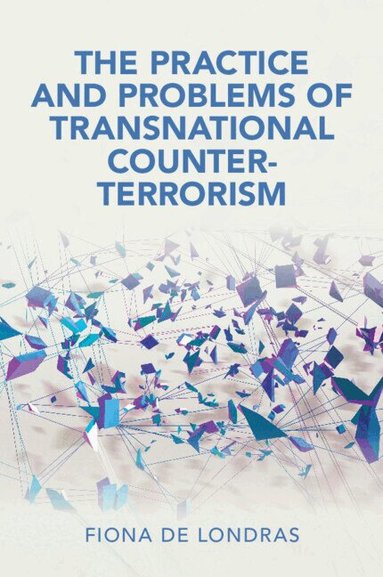 Fiona de Londras - The Practice and Problems of Transnational Counter-Terrorism, Häftad
