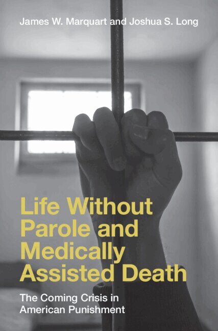 James W. Marquart, Joshua S. Long - Life Without Parole and Medically Assisted Death, Inbunden