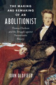 John Oldfield - The Making and Remaking of an Abolitionist, Inbunden