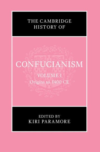 Kiri Paramore - The Cambridge History of Confucianism: Volume 1, Origins to 1400 CE, Inbunden