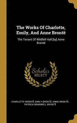 The Works Of Charlotte, Emily, And Anne Bront  1