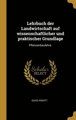 bokomslag Lehrbuch der Landwirtschaft auf wissenschaftlicher und praktischer Grundlage: Pflanzenbaulehre.