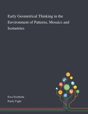 Early Geometrical Thinking in the Environment of Patterns, Mosaics and Isometries 1