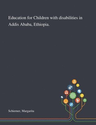 Margarita Schiemer - Education for Children With Disabilities in Addis Ababa, Ethiopia., Häftad