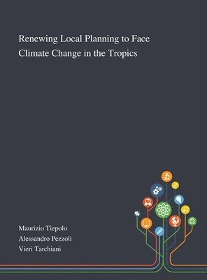 Renewing Local Planning to Face Climate Change in the Tropics, Inbunden