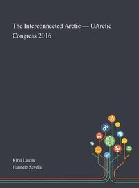 bokomslag Interconnected Arctic - UArctic Congress 2016