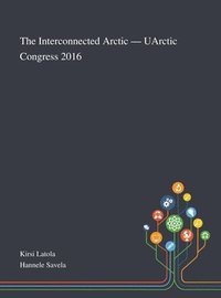 bokomslag The Interconnected Arctic - UArctic Congress 2016