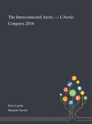 bokomslag Interconnected Arctic - UArctic Congress 2016