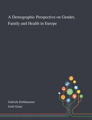 A Demographic Perspective on Gender, Family and Health in Europe 1