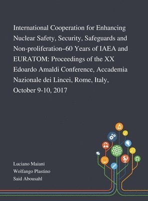 International Cooperation for Enhancing Nuclear Safety, Security, Safeguards and Non-proliferation-60 Years of IAEA and EURATOM 1