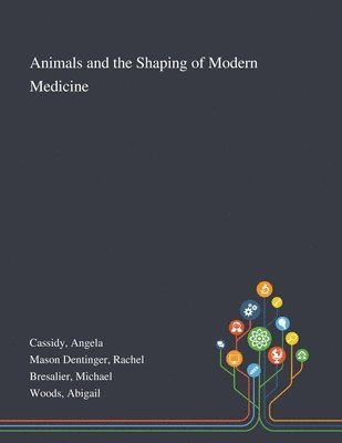 Animals and the Shaping of Modern Medicine 1