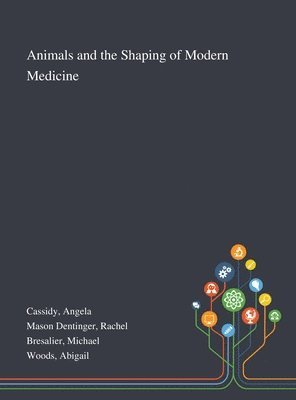 Animals and the Shaping of Modern Medicine 1