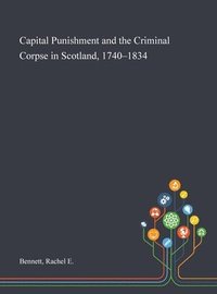 bokomslag Capital Punishment and the Criminal Corpse in Scotland, 1740-1834