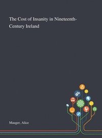 bokomslag The Cost of Insanity in Nineteenth-Century Ireland