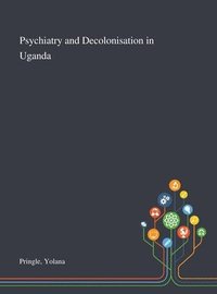bokomslag Psychiatry and Decolonisation in Uganda