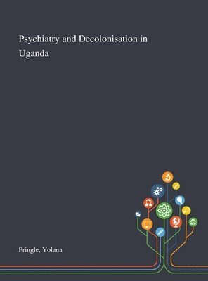 Psychiatry and Decolonisation in Uganda 1