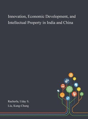Innovation, Economic Development, and Intellectual Property in India and China 1