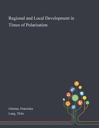 bokomslag Regional and Local Development in Times of Polarisation