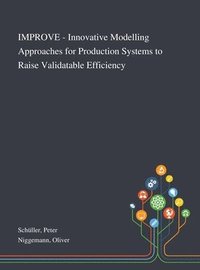 bokomslag IMPROVE - Innovative Modelling Approaches for Production Systems to Raise Validatable Efficiency