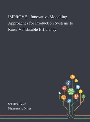 Peter Schüller, Oliver Niggemann - IMPROVE - Innovative Modelling Approaches for Production Systems to Raise Validatable Efficiency, Inbunden