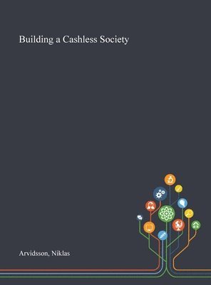Niklas Arvidsson - Building a Cashless Society, Inbunden