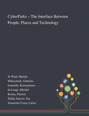 Martijn de Waal, Gabriela Maksymiuk, Konstantinos Ioannidis - CyberParks - The Interface Between People, Places and Technology, Häftad