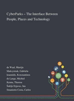 Martijn de Waal, Gabriela Maksymiuk, Konstantinos Ioannidis - CyberParks - The Interface Between People, Places and Technology, Inbunden