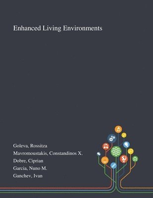 Rossitza Goleva, Constandinos X Mavromoustakis, Ciprian Dobre - Enhanced Living Environments, Häftad