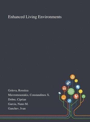 Rossitza Goleva, Constandinos X Mavromoustakis, Ciprian Dobre - Enhanced Living Environments, Inbunden