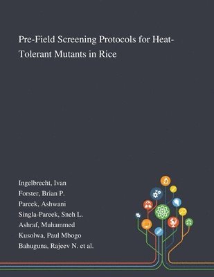 Ivan Ingelbrecht, Brian P Forster, Ashwani Pareek - Pre-Field Screening Protocols for Heat-Tolerant Mutants in Rice, Häftad
