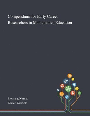 Norma Presmeg, Gabriele Kaiser - Compendium for Early Career Researchers in Mathematics Education, Häftad