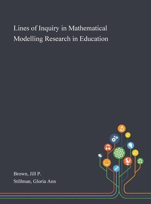 Jill P Brown, Gloria Ann Stillman - Lines of Inquiry in Mathematical Modelling Research in Education, Inbunden