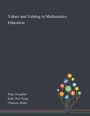 Jeongsuk Pang, Wee Tiong Seah, Philip Clarkson - Values and Valuing in Mathematics Education, Häftad