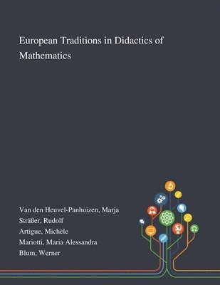 Marja Van Den Heuvel-Panhuizen, Rudolf Sträßer, Michèle Artigue - European Traditions in Didactics of Mathematics, Häftad