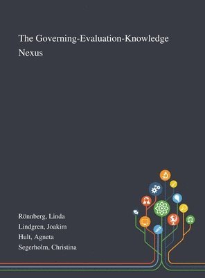 Linda Rönnberg, Joakim Lindgren, Agneta Hult - Governing-Evaluation-Knowledge Nexus, Inbunden