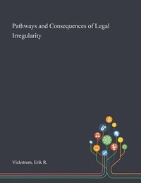 bokomslag Pathways and Consequences of Legal Irregularity
