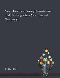 bokomslag Youth Transitions Among Descendants of Turkish Immigrants in Amsterdam and Strasbourg