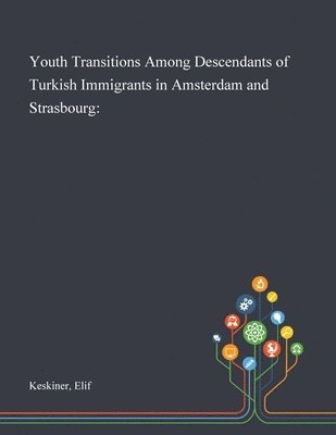 Elif Keskiner - Youth Transitions Among Descendants of Turkish Immigrants in Amsterdam and Strasbourg, Häftad