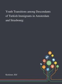 bokomslag Youth Transitions Among Descendants of Turkish Immigrants in Amsterdam and Strasbourg