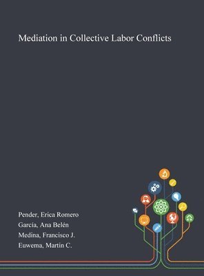 Erica Romero Pender, Ana Belén García, Francisco J Medina - Mediation in Collective Labor Conflicts, Inbunden